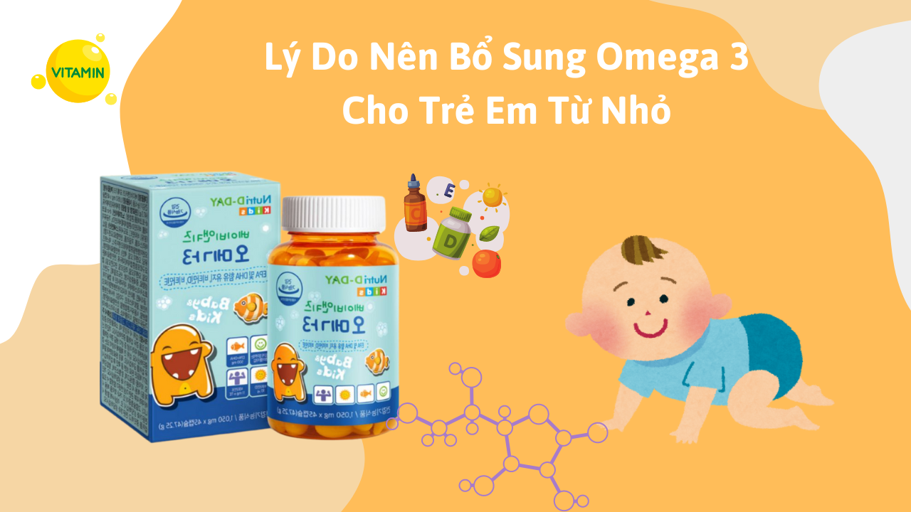 Lý Do Nên Bổ Sung Omega 3 Cho Trẻ Em Từ Khi Còn Nhỏ